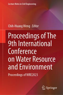 Proceedings of the 9th International Conference on Water Resource and Environment: Proceedings of Wre2023