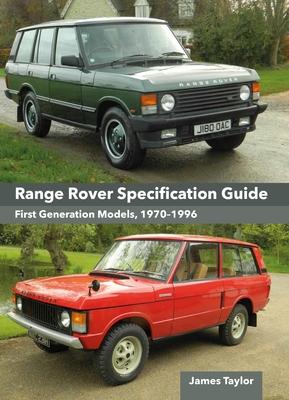 Range Rover Specification Guide: First Generation Models 1970-1996