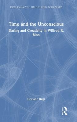 Time and the Unconscious: Daring and Creativity in Wilfred R. Bion