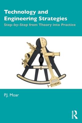 Technology and Engineering Strategies: Step-By-Step from Theory Into Practice