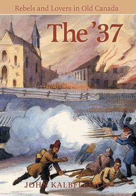 The ’37: Rebels and Lovers in Old Canada