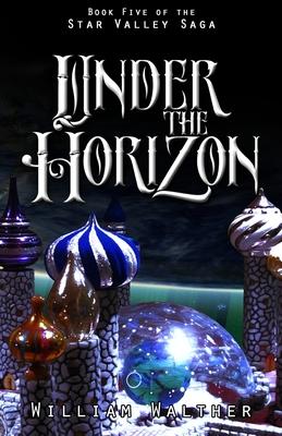 Under the Horizon: Book Five of the Star Valley Saga