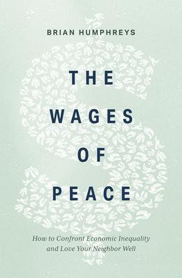 The Wages of Peace: How to Confront Economic Inequality and Love Your Neighbor Well