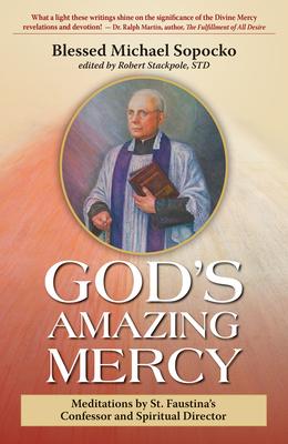 God’s Amazing Mercy: Meditations by St. Faustina’s Confessor and Spiritual Director