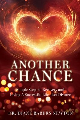 Another Chance: Simple Steps to Recovery and Living A Successful Life after Divorce