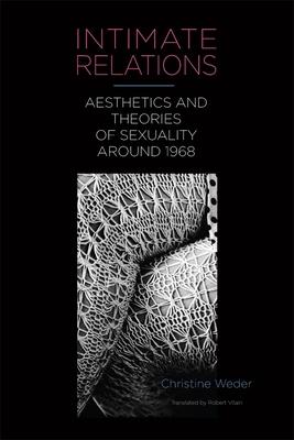 Intimate Relations: Aesthetics and Theories of Sexuality Around 1968