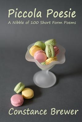 Piccola Poesie: A Nibble of 100 Short Form Poems