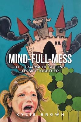 Mind-full-mess: The Trauma of Getting My SIFT Together