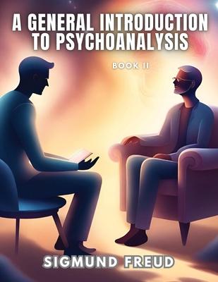 A GENERAL INTRODUCTION TO PSYCHOANALYSIS, Book II