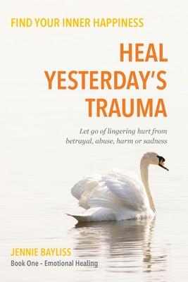 Heal Yesterday’s Trauma