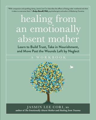 Healing from an Emotionally Absent Mother: A Workbook