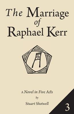 The Marriage of Raphael Kerr: Volume 3
