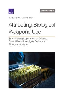 Attributing Biological Weapons Use: Strengthening Department of Defense Capabilities to Investigate Deliberate Biological Incidents
