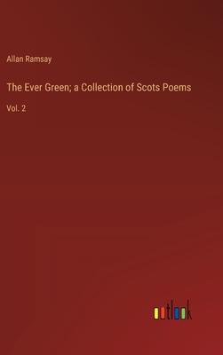 The Ever Green; a Collection of Scots Poems: Vol. 2