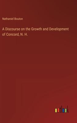 A Discourse on the Growth and Development of Concord, N. H.