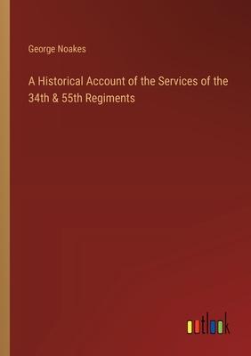 A Historical Account of the Services of the 34th & 55th Regiments