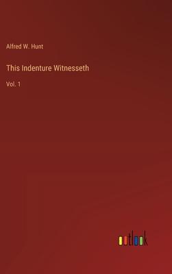 This Indenture Witnesseth: Vol. 1