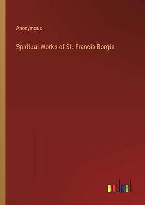 Spiritual Works of St. Francis Borgia