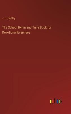 The School Hymn and Tune Book for Devotional Exercises