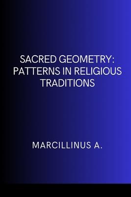 Sacred Geometry: Patterns in Religious Traditions