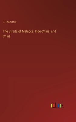 The Straits of Malacca, Indo-China, and China