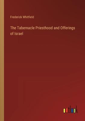 The Tabernacle Priesthood and Offerings of Israel