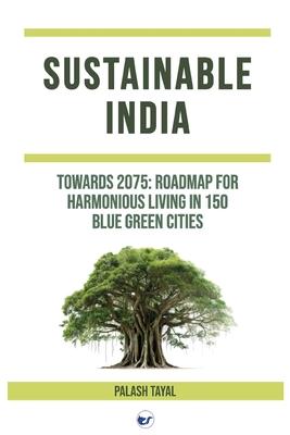 Sustainable India: Towards 2075: Roadmap for harmonious living in 150 blue green cities