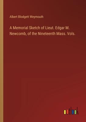 A Memorial Sketch of Lieut. Edgar M. Newcomb, of the Nineteenth Mass. Vols.