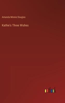 Kathie’s Three Wishes