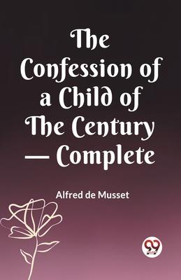 The Confession of a Child of the Century - Complete