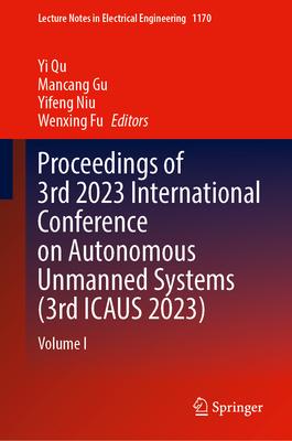 Proceedings of 3rd 2023 International Conference on Autonomous Unmanned Systems (3rd Icaus 2023): Volume I