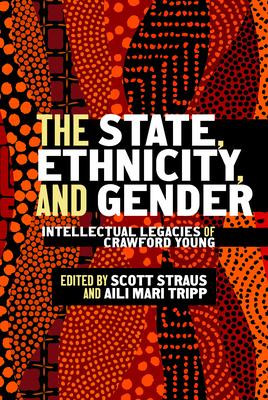 The State, Ethnicity, and Gender in Africa: Intellectual Legacies of Crawford Young