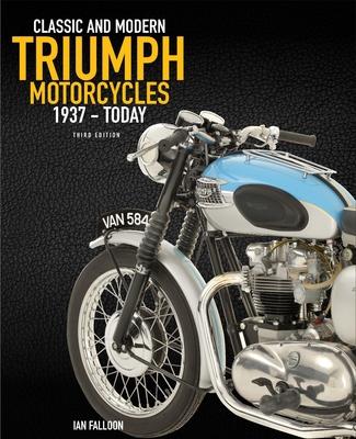 The Complete Book of Classic and Modern Triumph Motorcycles 3rd Edition: 1937 to Today