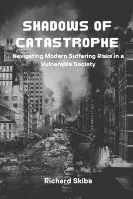 Shadows of Catastrophe: Navigating Modern Suffering Risks in a Vulnerable Society