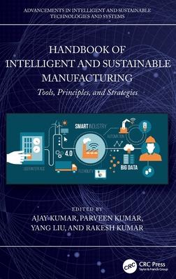 Handbook of Intelligent and Sustainable Manufacturing: Tools, Principles, and Strategies