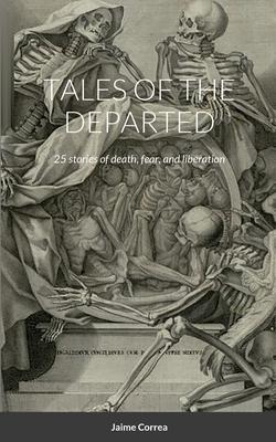 Tales of the Departed: 25 stories of death, fear, and liberation