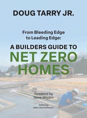 From Bleeding Edge to Leading Edge: A Builders Guide to Net Zero Homes