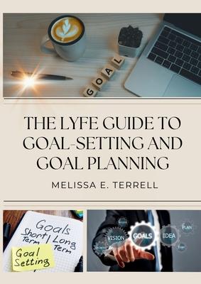 The Lyfe Guide to Goal Setting and Goal Planning