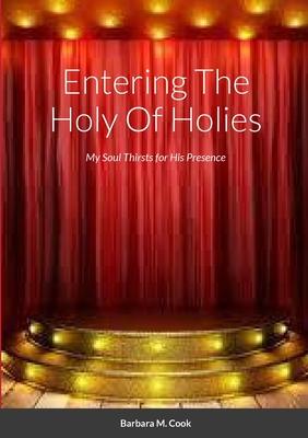 Entering the Holy of Holies: My Soul Thirsts for His Presence