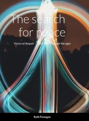 The search for peace: Voices of despair and hope through the ages