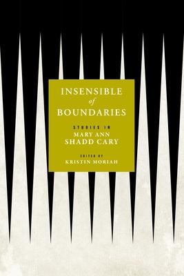 Insensible of Boundaries: Studies in Mary Ann Shadd Cary