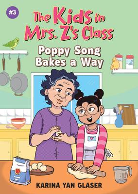 Poppy Song Bakes a Way (the Kids in Mrs. Z’s Class #3)