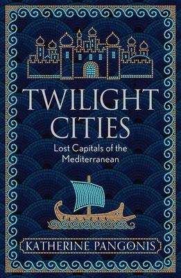 Twilight Cities: Lost Capitals of the Mediterranean