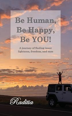 Be Human, Be Happy, Be You!