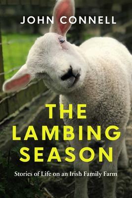 The Lambing Season: Stories of Life on an Irish Family Farm