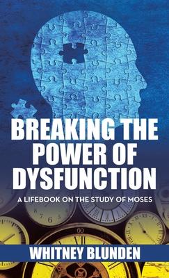 Breaking the Power of Dysfunction: A Lifebook on the Study of Moses