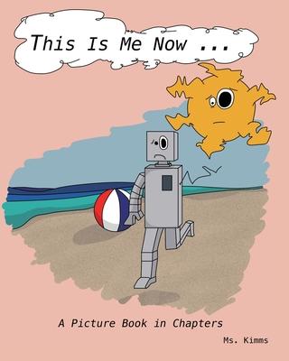 This Is Me Now...: A Picture Book in Chapters