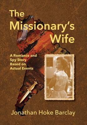 The Missionary’s Wife: A Romance and Spy Story Based on Actual Events