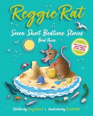 Reggie Rat Seven Short Bedtime Stories Book 3: One Story for each Night of the Week