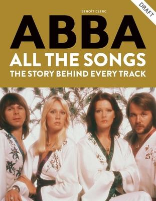 Abba All the Songs: The Story Behind Every Track